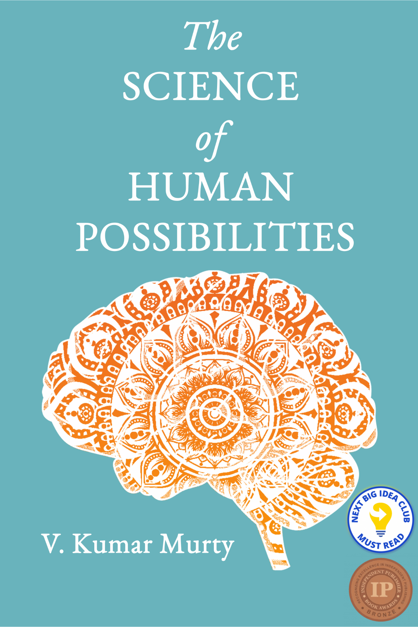 The Science of Human Possibilities - IPPY and NBI (1) Cover of "The Science of Human Possibilities" by V. Kumar Murty with a "Must Read" badge from The Next Big Ideas Club. The cover includes an illustration of a brain with a mandala overlayed on it.